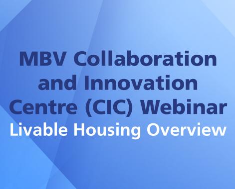 MBV Collaboration and Innovation Centre (CIC) Webinar - Overview of the Livable Housing Design Standard