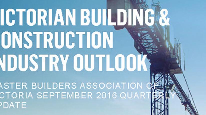 VICTORIAN BUILDING AND CONSTRUCTION INDUSTRY OUTLOOK, SEPTEMBER 2016: OVERVIEW